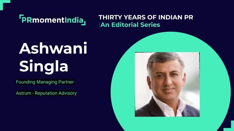 30 Years of Indian PR: Astrum's Ashwani Singla on why the talent problem is an easy fix — and how in-house comms can win PR its seat at the table